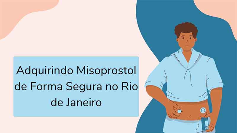 Adquirindo Misoprostol de Forma Segura no Rio de Janeiro